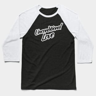 Unconditional love Baseball T-Shirt